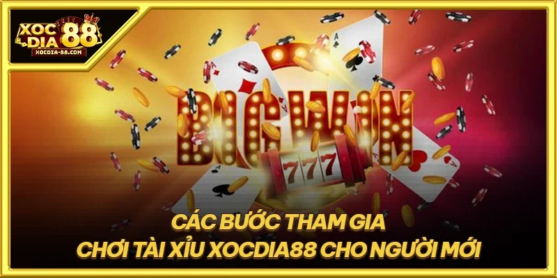 Các bước tham gia chơi tài xỉu XOCDIA88 cho người mới