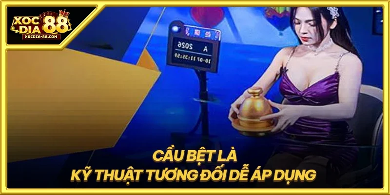 Cầu bệt là kỹ thuật tương đối dễ áp dụng