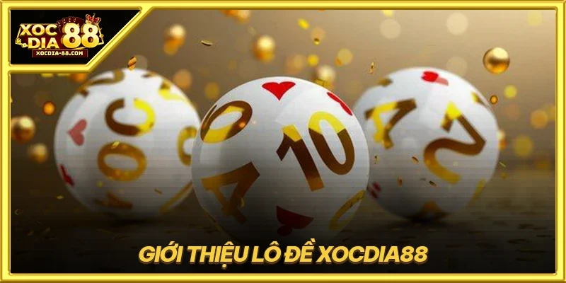 Giới thiệu lô đề XOCDIA88