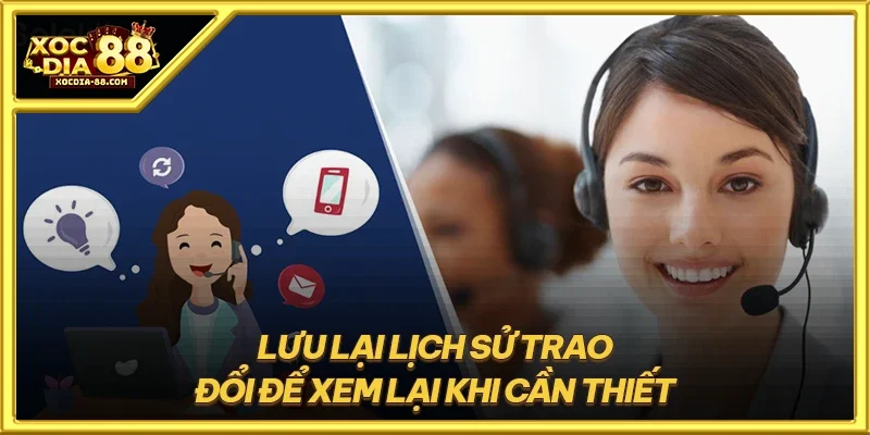 Lưu lại lịch sử trao đổi để xem lại khi cần thiết