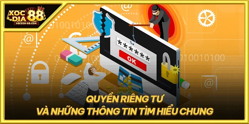 Quyền riêng tư và những thông tin tìm hiểu chung