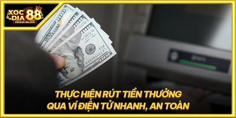 Thực hiện rút tiền thưởng qua ví điện tử nhanh, an toàn