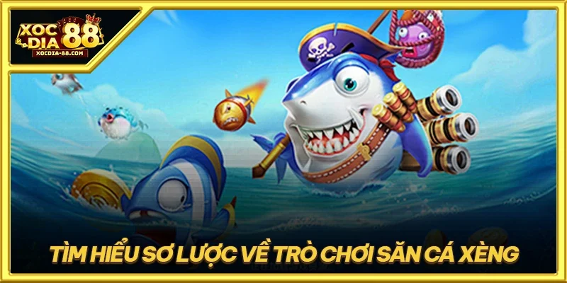 Tìm hiểu sơ lược về trò chơi săn cá xèng