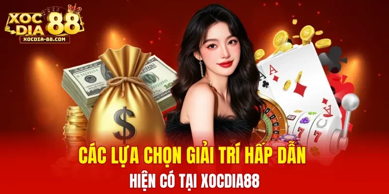 Các lựa chọn giải trí hấp dẫn hiện có tại XOCDIA88